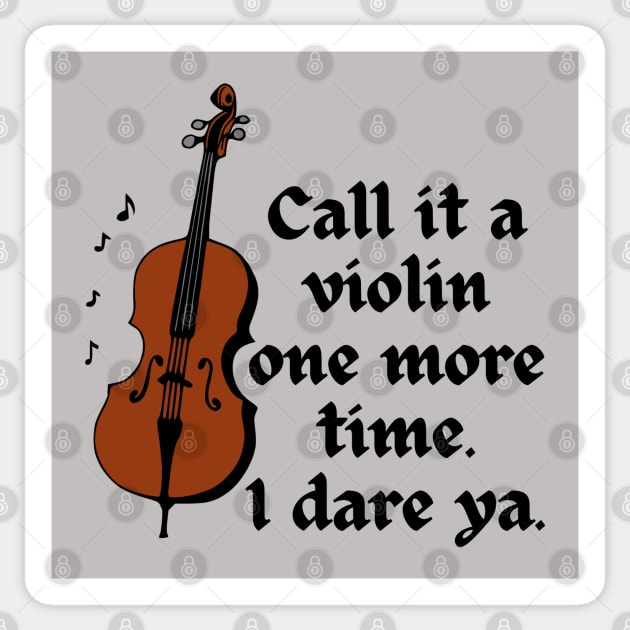 Call It A Violin One More Time. I Dare Ya. Sticker by KayBee Gift Shop